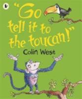 Go Tell It to the Toucan 1406367486 Book Cover