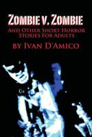 Zombie v. Zombie And Other Short Horror Stories For Adults 1478216964 Book Cover