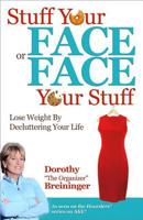 Stuff Your Face or Face Your Stuff: The Organized Approach to Lose Weight by Decluttering Your Life 0757317375 Book Cover