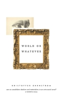 World or whatever: Can we consolidate idealism and materialism, in an onto-social sense? a tentative essay B0DP9Z17H2 Book Cover