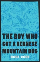 The Boy Who Got A Bernese Mountain Dog 1539908445 Book Cover