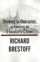 Thinking in Character or, Knocking on Hamlet's Door 1575259281 Book Cover