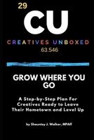 Grow Where You Go: A Step-by-Step Plan For Creatives Ready to Leave Their Hometown and Level Up B0F88KDNNR Book Cover