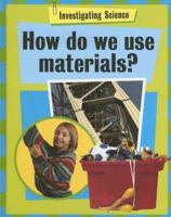 How Do We Use Materials? 1583409262 Book Cover