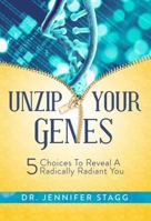 Unzip Your Genes: 5 Choices to Reveal a Radically Radiant You 1682616444 Book Cover