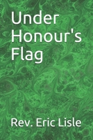 Under Honour's Flag 1704786827 Book Cover