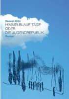 Himmelblaue Tage oder die Jugendrepublik 3743126745 Book Cover