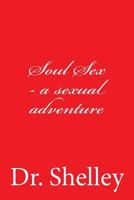 Soul Sex - a sexual adventure 150065082X Book Cover