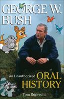 George W Bush: An Unauthorized Oral History 0740767577 Book Cover