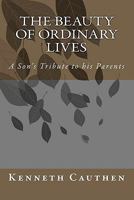 The Beauty of Ordinary Lives: A Son's Tribute to His Parents 1456336150 Book Cover