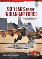 90 Years of the Indian Air Force: Present Capabilities and Future Prospects 1915070589 Book Cover