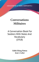 Conversations Militaires: A Conversation Book For Soldiers With Notes And Vocabulary 1141246929 Book Cover