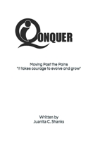 iQonquer: MOVING PAST THE PAINS It Takes Courage to Evolve and Grow B09Q6SZGT3 Book Cover