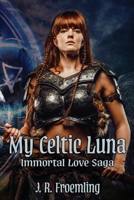 My Celtic Luna: Book Two of the Immortal Love Saga 1957393289 Book Cover
