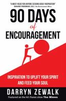 90 Days of Encouragement: Inspiration to Uplift Your Spirit and Feed Your Soul 1512755699 Book Cover