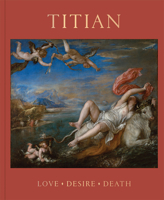 Titian: Love, Desire, Death 185709655X Book Cover
