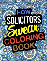 How Solicitors Swear Coloring Book: Solicitor Coloring Book 1670705935 Book Cover