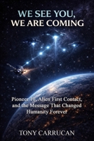 We See You, We are Coming: Pioneer 10, Alien First Contact, and the Message That Changed Humanity Forever 1764130243 Book Cover