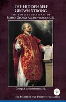 The Hidden Self Grown Strong: The Collected Essays of Father George Aschenbrenner, S.J. 0998116440 Book Cover