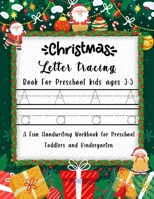 Christmas Letter Tracing Book For Preschool kids ages 3-5: Learn to Write Letters of the Alphabet: A Fun Handwriting Workbook for Preschool, Toddlers and Kindergarten B08NMJC7HQ Book Cover