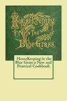 Housekeeping in the Blue Grass: A new and Practical Cook Book: Containing Nearly A Thousand Recipes ... 1014093627 Book Cover