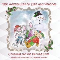The Adventures of Elsie and Peaches: Christmas and the Fainting Elves 1732984379 Book Cover