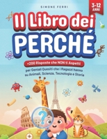 Il Libro dei Perché: +200 Risposte che NON ti Aspetti per Geniali Quesiti che i Ragazzi hanno su Animali, Scienza, Tecnologia e Storia (Italian Edition) B0GS4WBBWP Book Cover