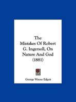 The Mistakes of Robert G. Ingersoll, On Nature and God 1021393495 Book Cover