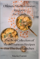 Ultimate Mediterranean Recipes for Lunch: The Best Collection Of Mediterranean Recipes For The Best Lunches 1008989118 Book Cover