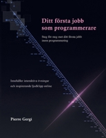 Ditt första jobb som programmerare: Steg för steg mot ditt första jobb inom programmering (Swedish Edition) 9181144334 Book Cover