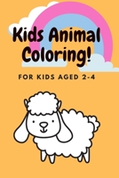 Kids Animal Coloring! - For Kids Aged 2-4: Kids Animal Books Easy Coloring Book: For Kids Aged 2-4 B08GFX5JCL Book Cover