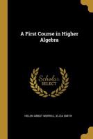 A first course in higher algebra 1018315160 Book Cover