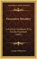 Decorative Heraldry: A Practical Handbook Of Its Artistic Treatment 101814076X Book Cover