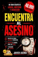 Encuentra al asesino: Un reto de lógica, misterio y deducción. Investiga el crimen, sigue las pistas y descubre al culpable (Libros de deducción y puzle de casos criminales) B0H6V8WX19 Book Cover
