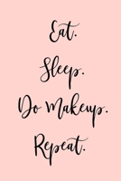 Eat, Sleep, Do Makeup, Repeat: Notebook with Makeup quotes making it a funny and inspirational gift 1675313008 Book Cover