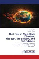 The Logic of Man-Made Disasters: the past, the present, and the future…: Library of Life Safety International Professional Community “Risk.today” 6202666854 Book Cover