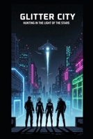 GLITTER CITY: Hunting in the Light of the stars B0FJ86QR59 Book Cover