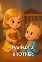 Eva Has a Brother: A Heartwarming Story About Sibling Jealousy, Emotions, and Love — Perfect for Kids Ages 3–8 Managing emotions between siblings B0FH5JN4FY Book Cover
