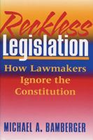 Reckless Legislation: How Lawmakers Ignore the Constitution 0813527325 Book Cover