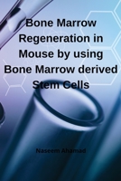 Bone Marrow Regeneration in Mouse by using Bone Marrow derived Stem Cells 6268807723 Book Cover