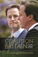 Coalition Britain: The UK Election of 2010. Edited by Gianfranco Baldini, Jonathan Hopkin 0719083699 Book Cover
