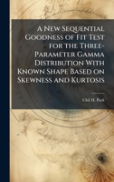 A New Sequential Goodness of Fit Test for the Three-Parameter Gamma Distribution With Known Shape Based on Skewness and Kurtosis 1025099273 Book Cover