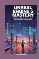Unreal Engine 5 Mastery: Build Stunning Games and Cinematics with Blueprints, Nanite & Lumen B0G6M6YZS4 Book Cover