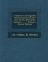 Anatomie Chirurgicale, Ou Description Exacte Des Parties Du Corps Humain ... 1248058844 Book Cover