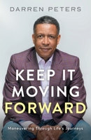 Keep it Moving Forward: Maneuvering Through Life's Journeys B0CBSYBHPC Book Cover
