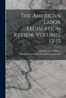 The American Labor Legislation Review, Volumes 12-13 1018092331 Book Cover