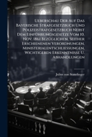 Ueberschau Der Auf Das Bayerische Strafgesetzbuch Und Polizeistrafgesetzbuch Nebst Dem Einführungsgesetze Vom 10. Nov. 1861 Bezüglichen, Seither ... Wichtigeren Erkenntnisse U. Abhandlungen... 1278551182 Book Cover