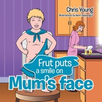 Frut puts a smile on Mum's face 1479771198 Book Cover
