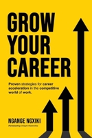 GROW YOUR CAREER: Proven strategies for career acceleration in the competitive world of work 0639853560 Book Cover