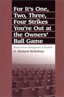 For It's One, Two, Three, Four Strikes You're Out at the Owners' Ball Game: Players Versus Management in Baseball 0786411929 Book Cover
